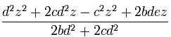 \frac{d^2z^2 + 2cd^2z - c^2z^2 + 2bdez}{2bd^2 + 2cd^2}