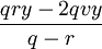 \frac{qry - 2 qvy}{q - r}