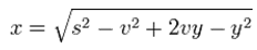 x = \sqrt{s^2 - v^2 + 2vy - y^2}