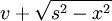 v + \sqrt{s^2 - x^2}