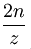 \frac {2n}{z}