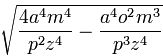 \sqrt{\frac{4a^4m^4}{p^2z^4} - \frac{a^4o^2m^3}{p^3z^4}}