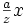 frac{a}{z}x