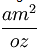 \frac{am^2}{oz}