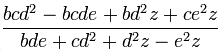 \frac {bcd^2 - bcde + bd^2z + ce^2z}{bde + cd^2 + d^2z - e^2z}