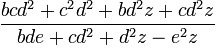 \frac {bcd^2 + c^2d^2 + bd^2z + cd^2z}{bde + cd^2 + d^2z - e^2z}