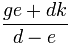 {ge+dk}/{d-e}