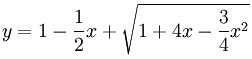 y = 1 - \frac 12 x + \sqrt{1 + 4x -\frac 34 x^2}