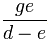 {ge}/{d-e}