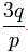 \frac {3q}{p}