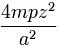 \frac{4mpz^2}{a^2}