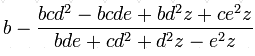 b - \frac {bcd^2 - bcde + bd^2z + ce^2z }{bde + cd^2 + d^2z - e^2z}