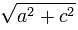 sqrt{a^2+c^2}