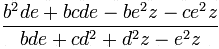 \frac {b^2de+bcde-be^2z-ce^2z }{bde + cd^2 + d^2z - e^2z}