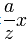 \frac{a}{z} x