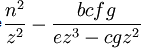 \frac{n^2}{z^2} - \frac{bcfg}{ez^3 - cgz^2}