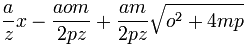 \frac{a}{z} x - \frac{aom}{2pz} +\frac{am}{2pz}\sqrt{o^2 + 4mp}