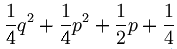 \frac 14 q^2 + \frac 14 p^2 + \frac 12 p + \frac 14