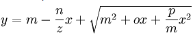 y = m -\frac n{z} x + \sqrt {m^2+ox +\frac {p}{m} x^2}