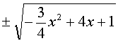 ± rac(-3/4 x² + 4x + 1)