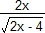 2x/rac(2x - 4)