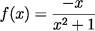 f(x)=(- x)/(x^2+1)